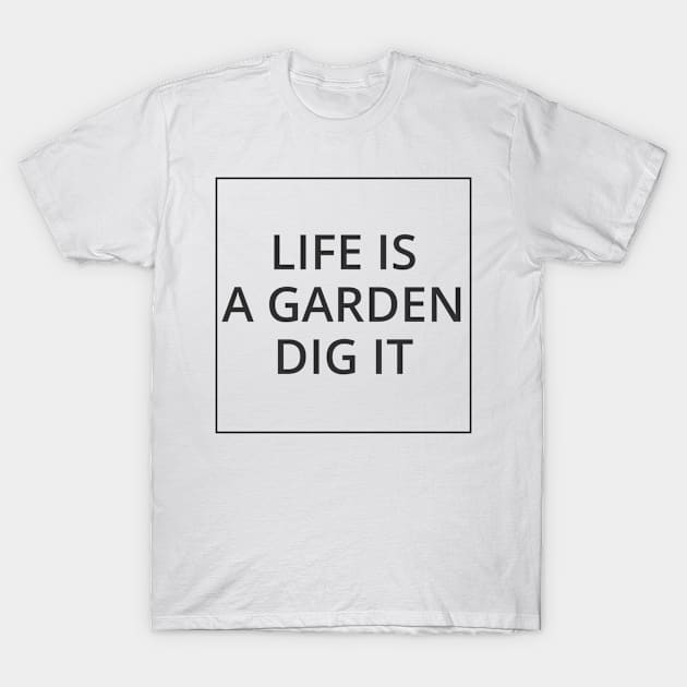 LIFE IS A GARDEN DIG IT Classic Black And White Square Design T-Shirt by Musa Wander